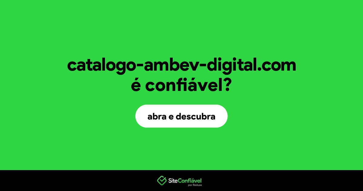 O site catalogo-ambev-digital.com é confiável?