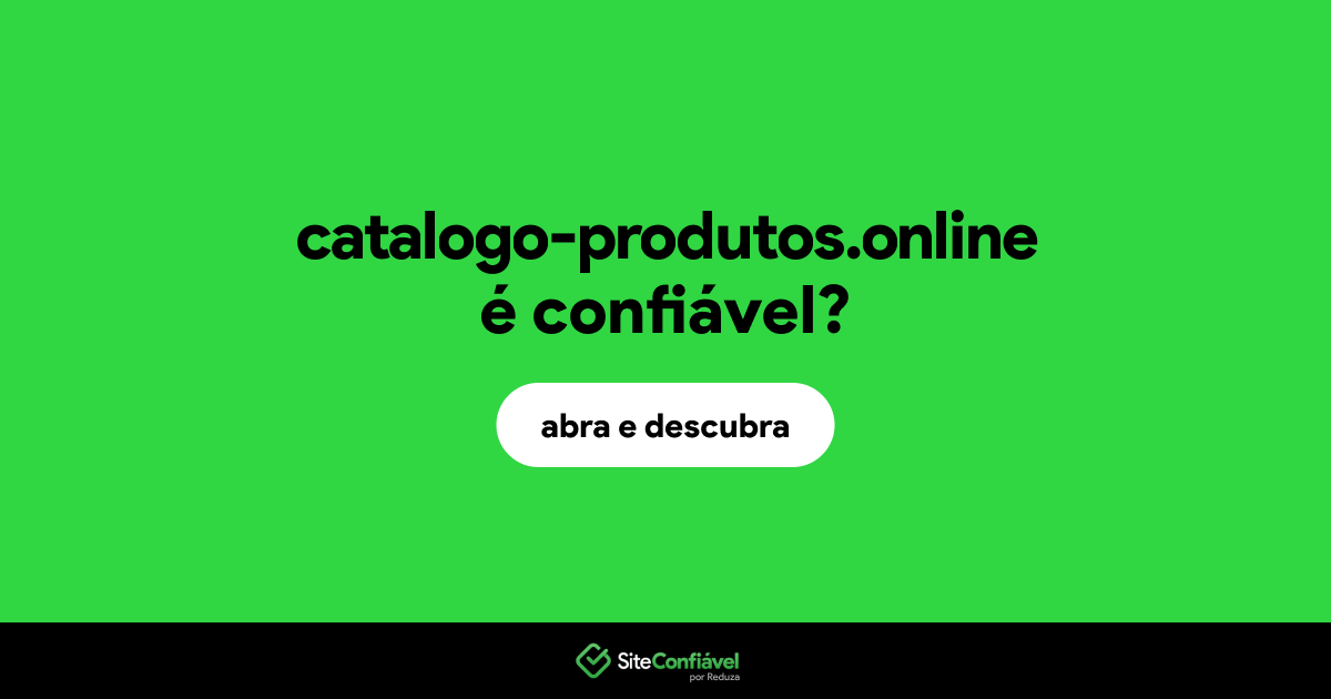 O site catalogo-produtos.online é confiável?