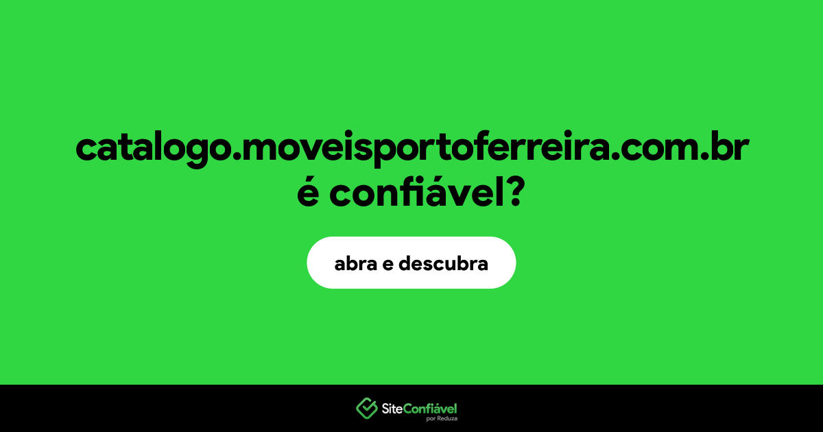 O site catalogo.moveisportoferreira.com.br é confiável?