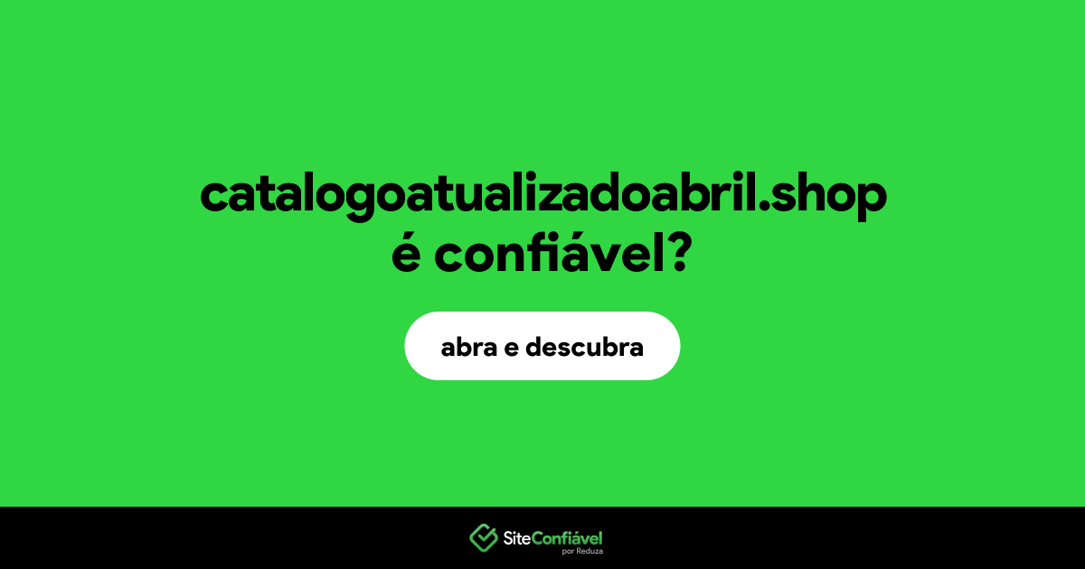 O site catalogoatualizadoabril.shop é confiável?