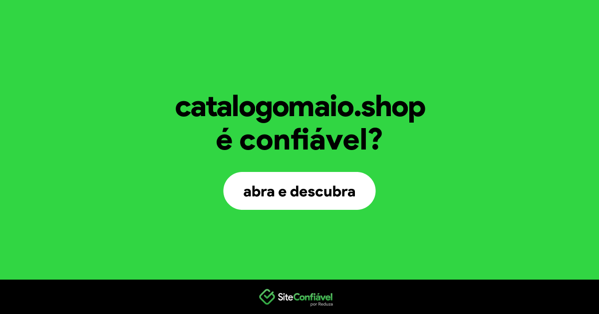 O site catalogomaio.shop é confiável?