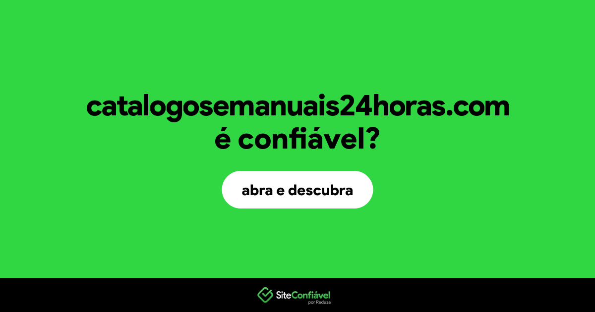 O site catalogosemanuais24horas.com é confiável?