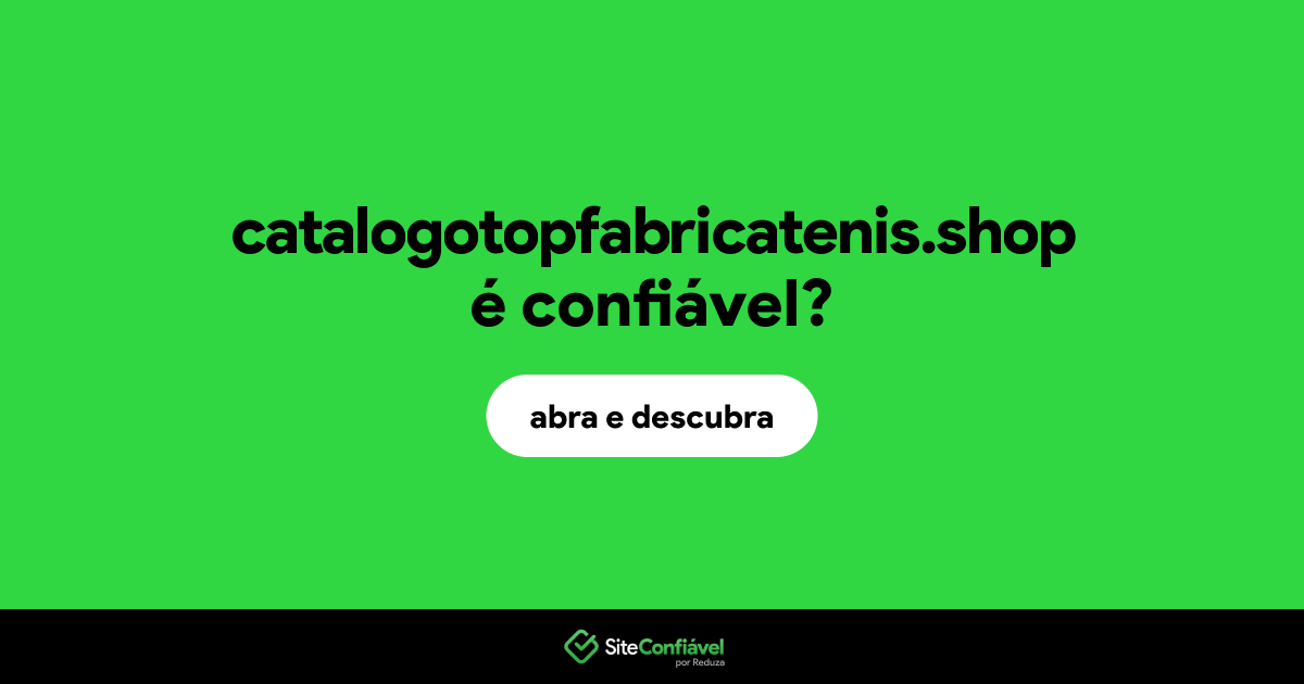 O site catalogotopfabricatenis.shop é confiável?