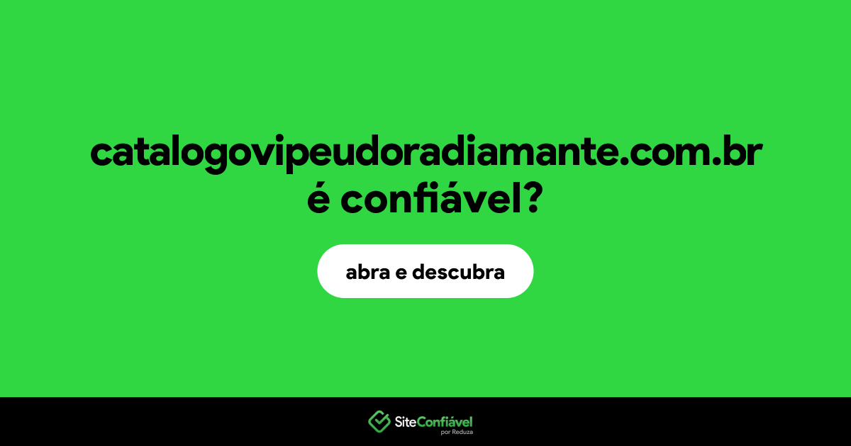 O site catalogovipeudoradiamante.com.br é confiável?