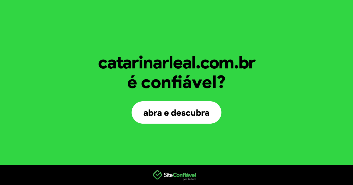 O site catarinarleal.com.br é confiável?