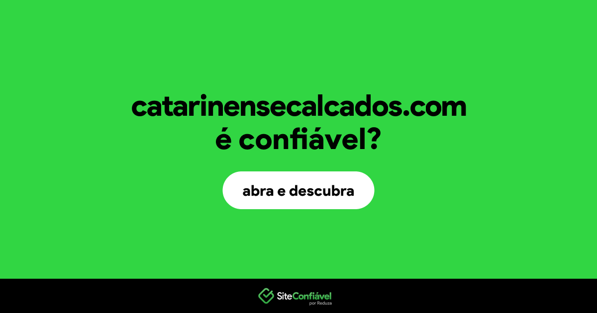 O site catarinensecalcados.com é confiável?