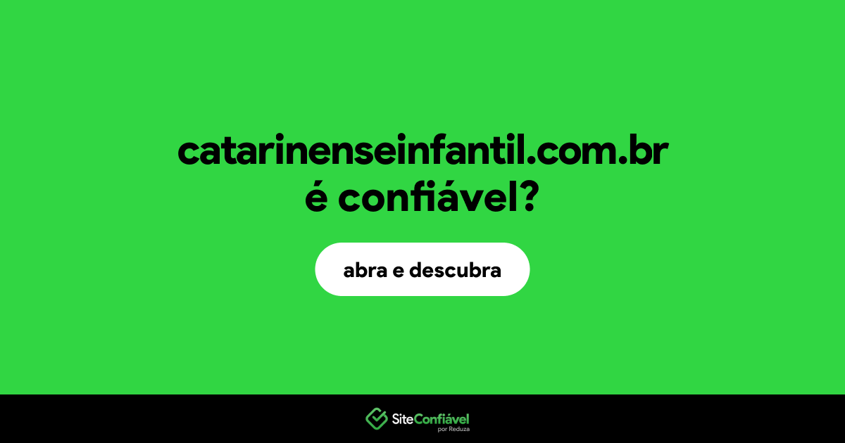 O site catarinenseinfantil.com.br é confiável?