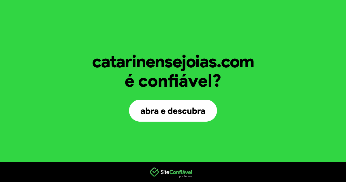 O site catarinensejoias.com é confiável?