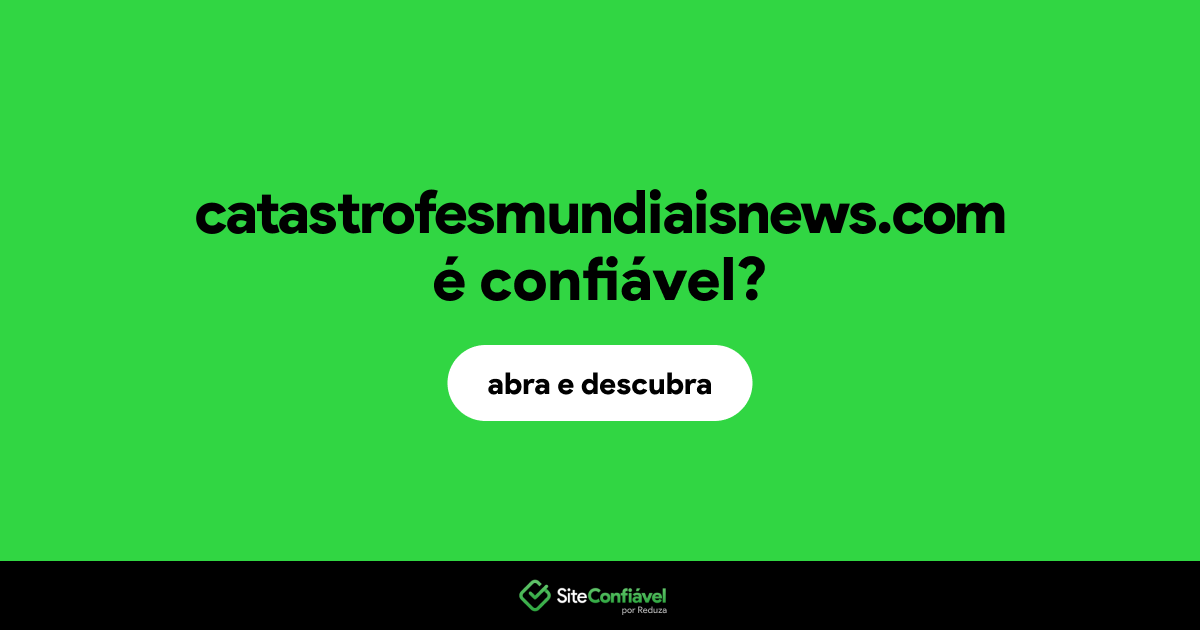 O site catastrofesmundiaisnews.com é confiável?