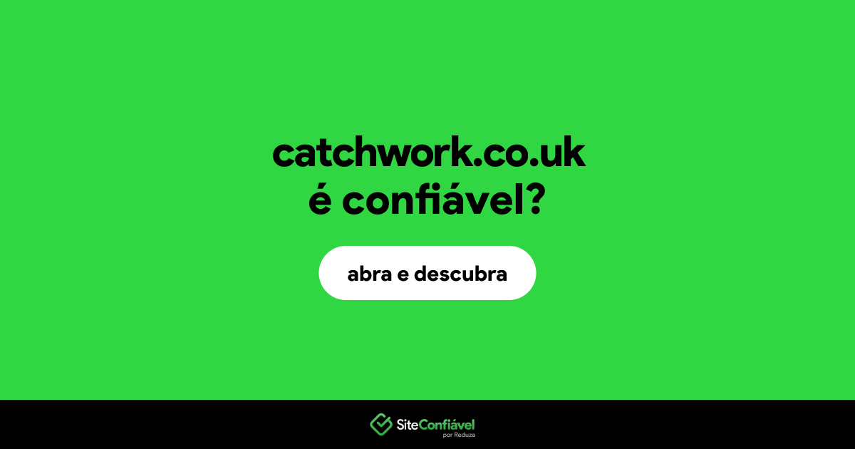 O site catchwork.co.uk é confiável?
