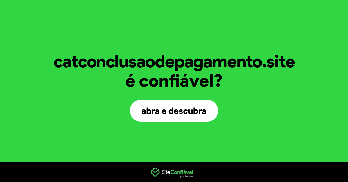 O site catconclusaodepagamento.site é confiável?