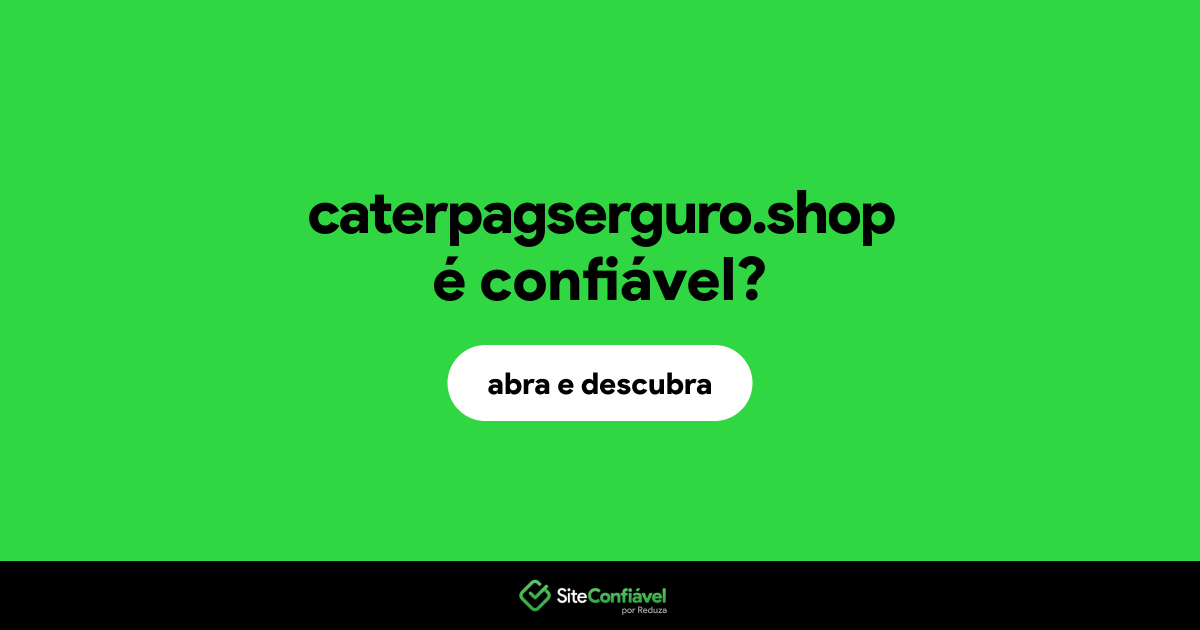 O site caterpagserguro.shop é confiável?