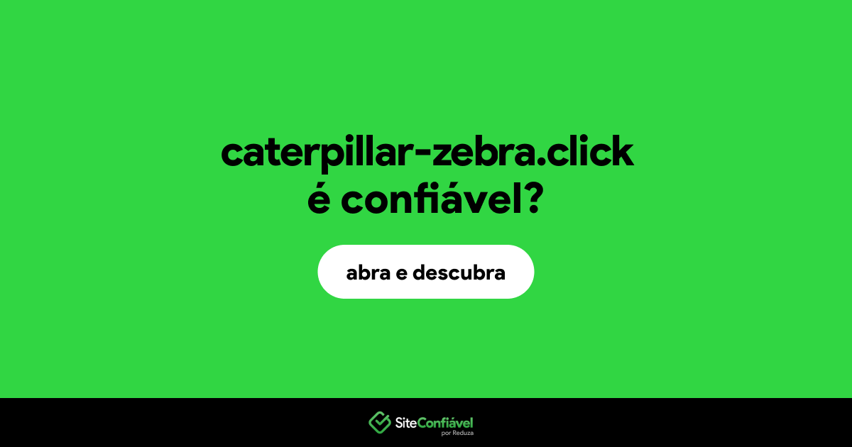 O site caterpillar-zebra.click é confiável?