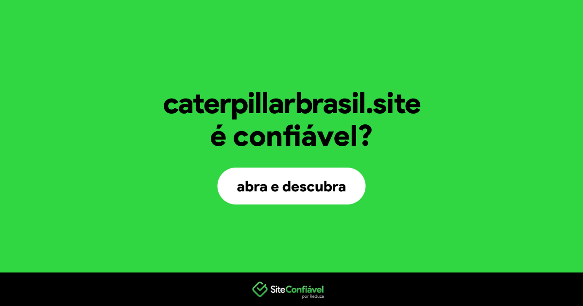 O site caterpillarbrasil.site é confiável?