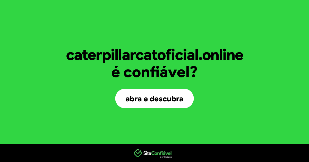 O site caterpillarcatoficial.online é confiável?