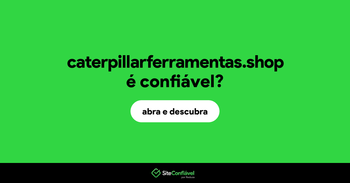 O site caterpillarferramentas.shop é confiável?