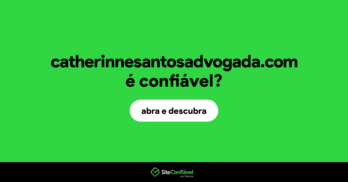 O site catherinnesantosadvogada.com é confiável?