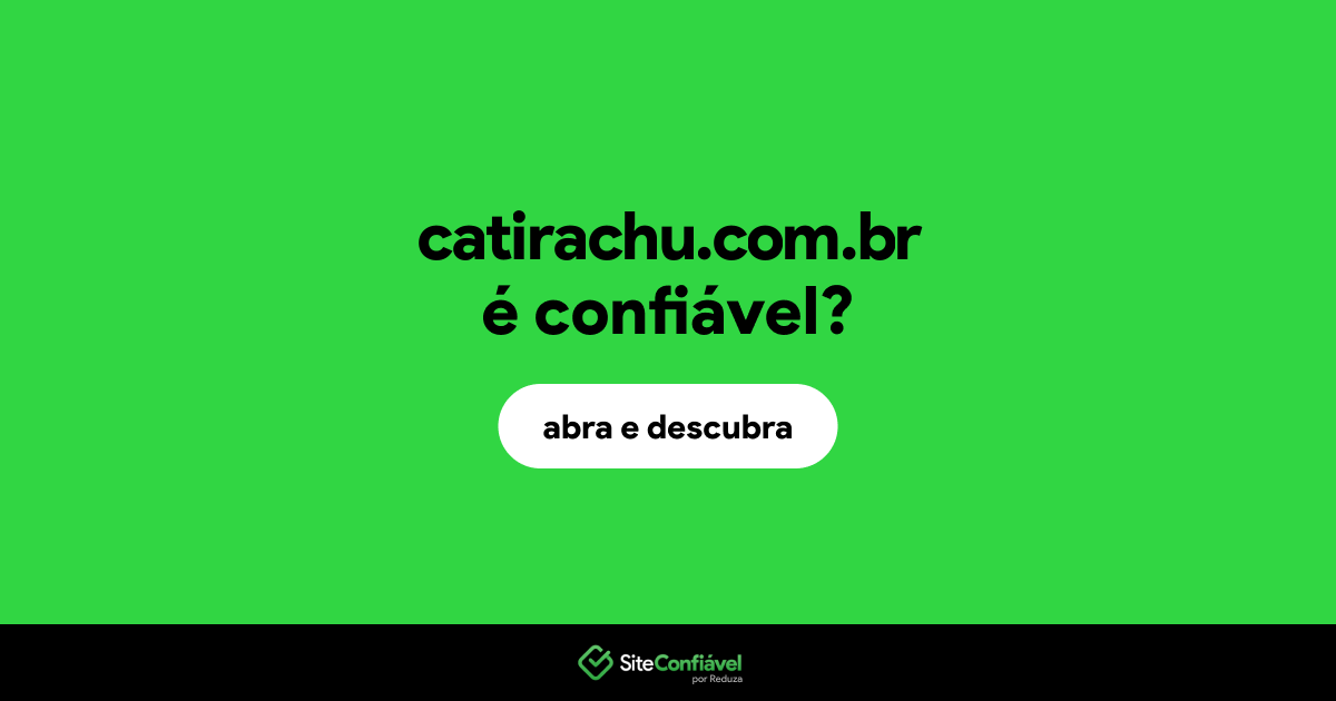 O site catirachu.com.br é confiável?