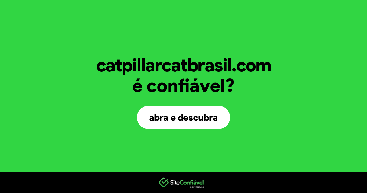 O site catpillarcatbrasil.com é confiável?
