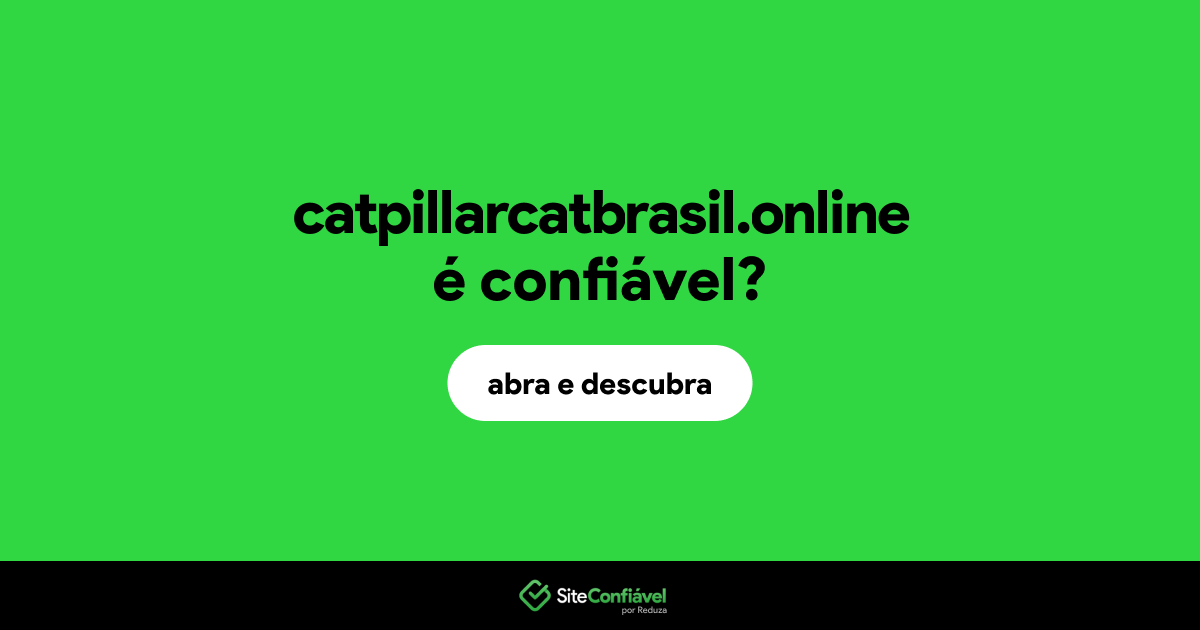 O site catpillarcatbrasil.online é confiável?