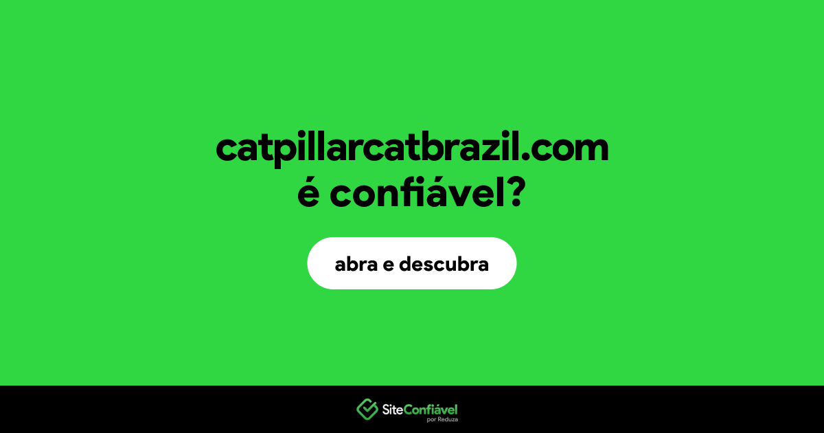 O site catpillarcatbrazil.com é confiável?
