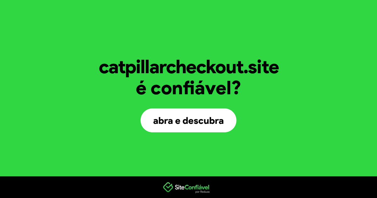 O site catpillarcheckout.site é confiável?