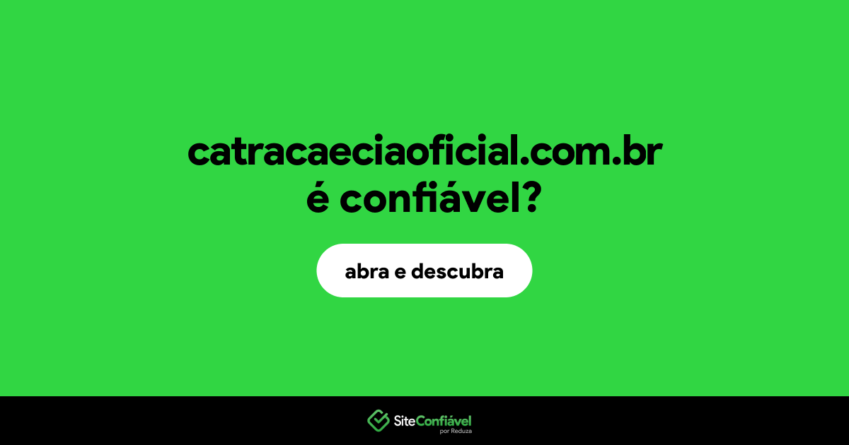 O site catracaeciaoficial.com.br é confiável?