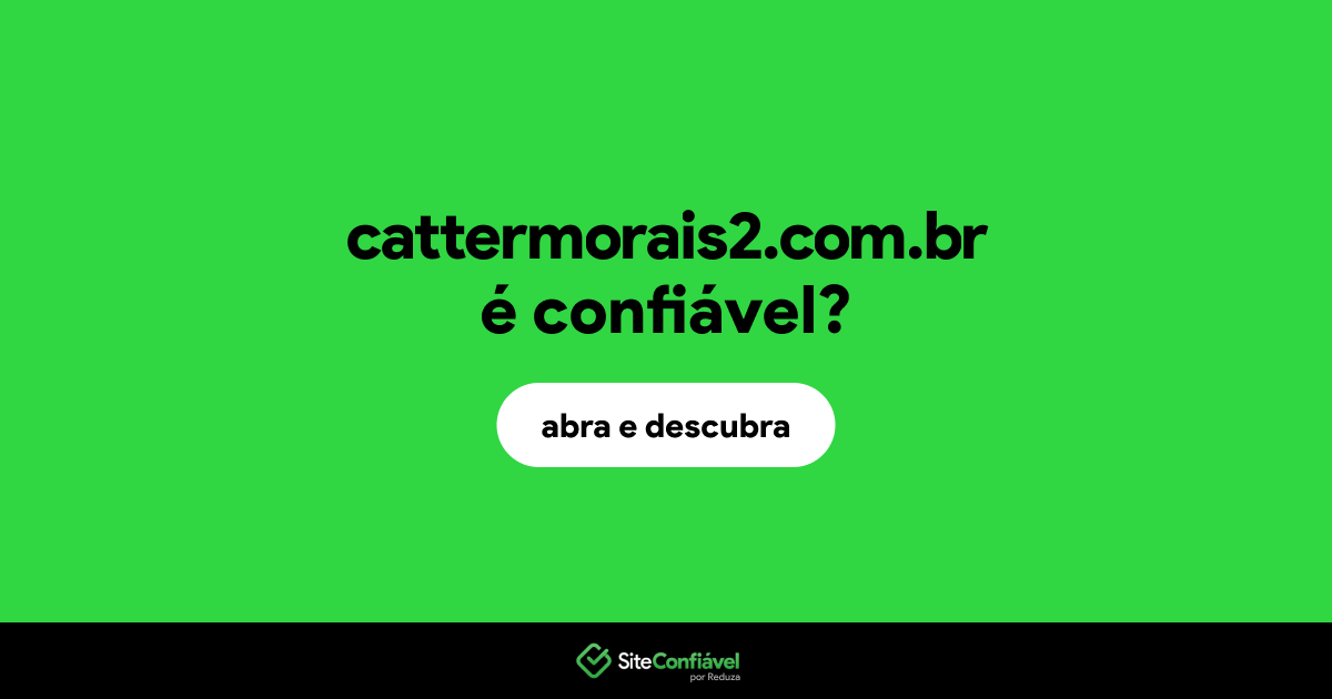 O site cattermorais2.com.br é confiável?