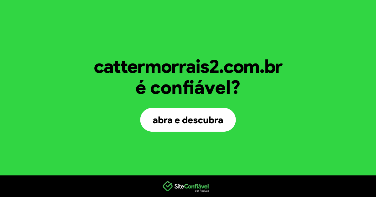 O site cattermorrais2.com.br é confiável?