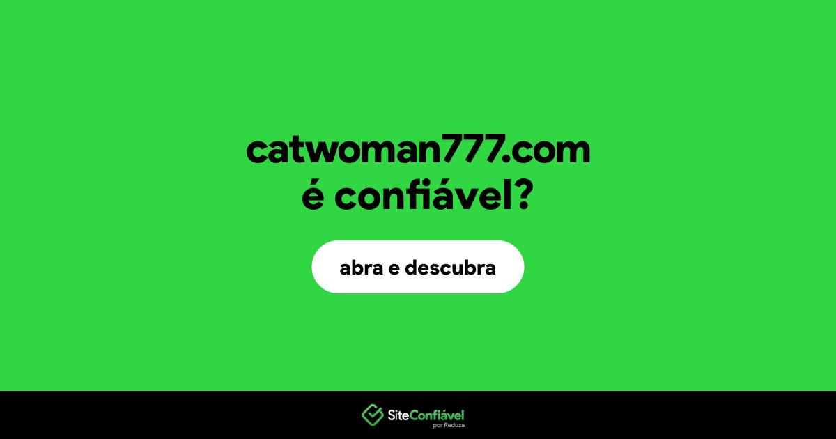 O site catwoman777.com é confiável?