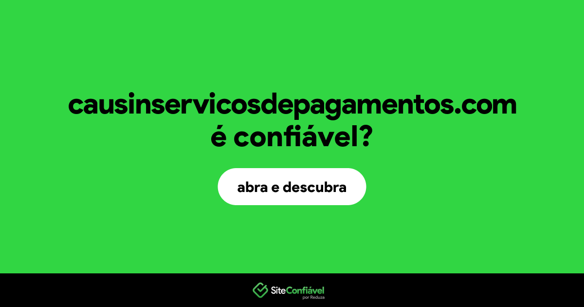 O site causinservicosdepagamentos.com é confiável?