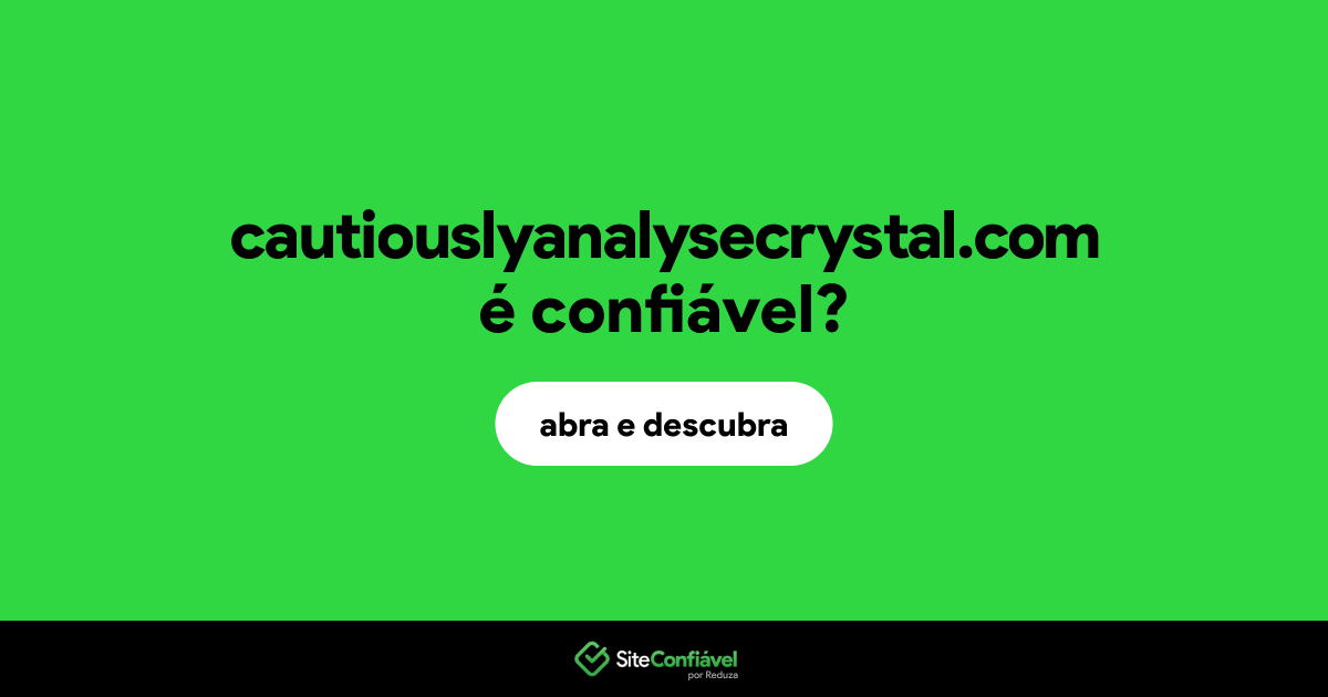 O site cautiouslyanalysecrystal.com é confiável?