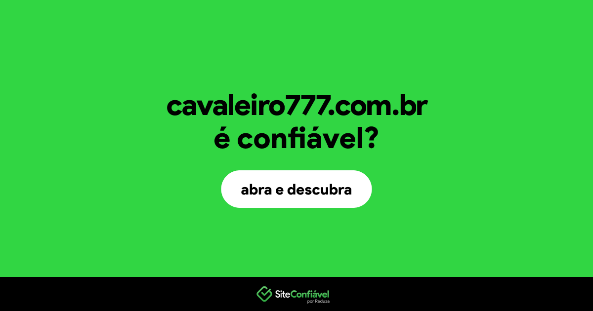 O site cavaleiro777.com.br é confiável?