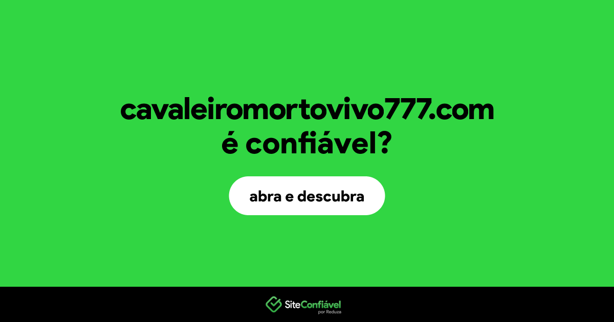 O site cavaleiromortovivo777.com é confiável?