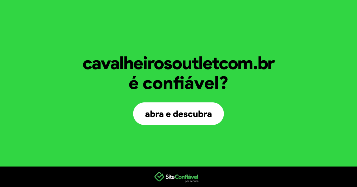 O site cavalheirosoutletcom.br é confiável?