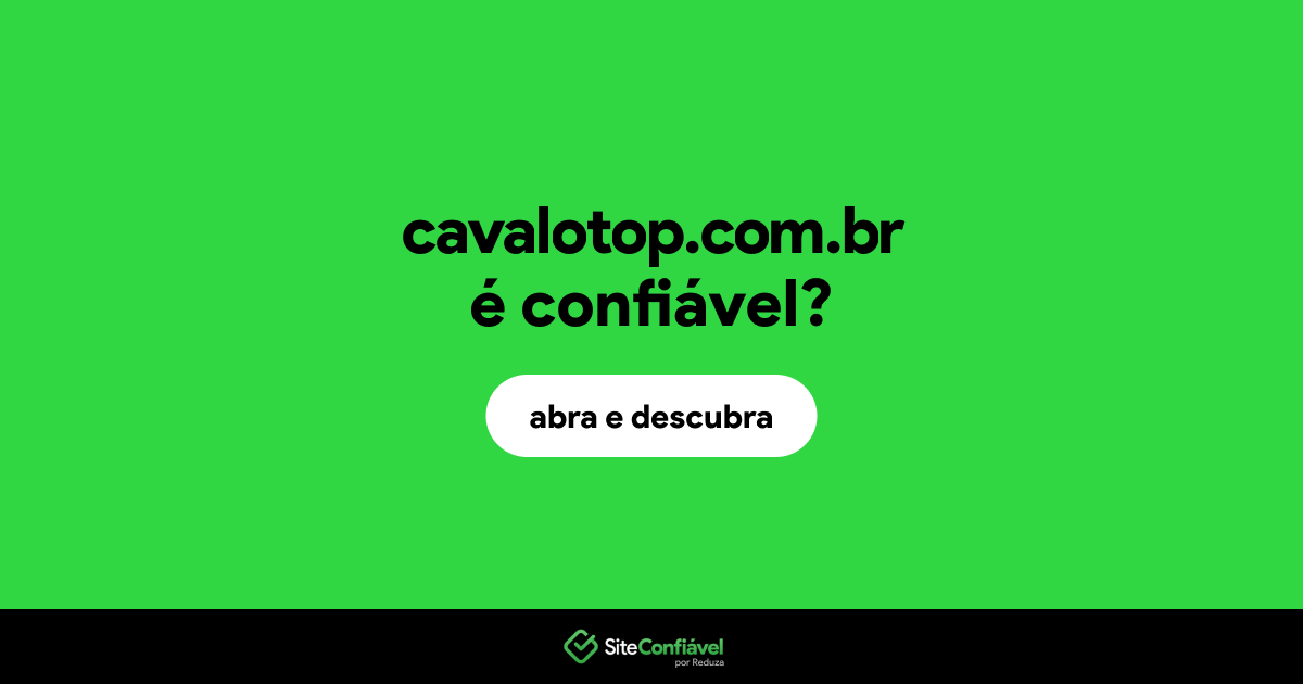 O site cavalotop.com.br é confiável?