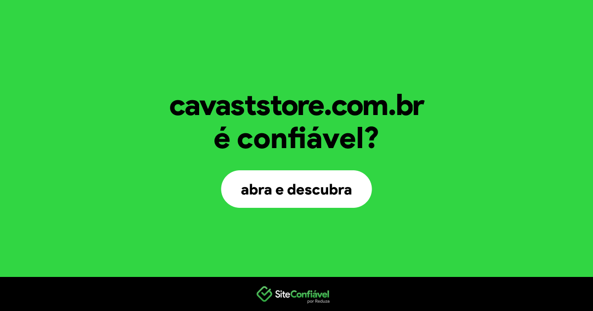 O site cavaststore.com.br é confiável?