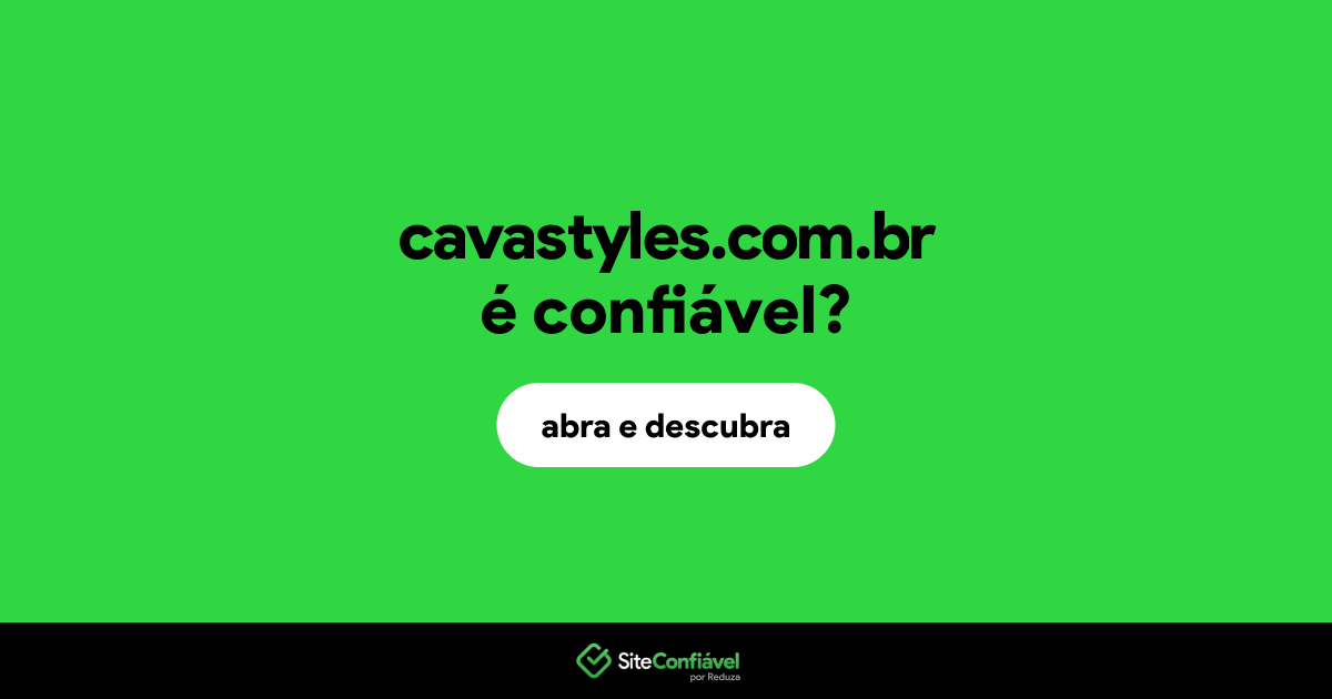 O site cavastyles.com.br é confiável?