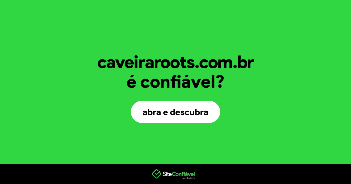 O site caveiraroots.com.br é confiável?