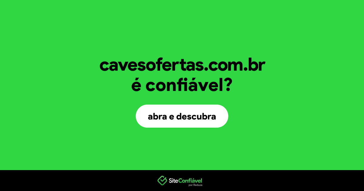 O site cavesofertas.com.br é confiável?