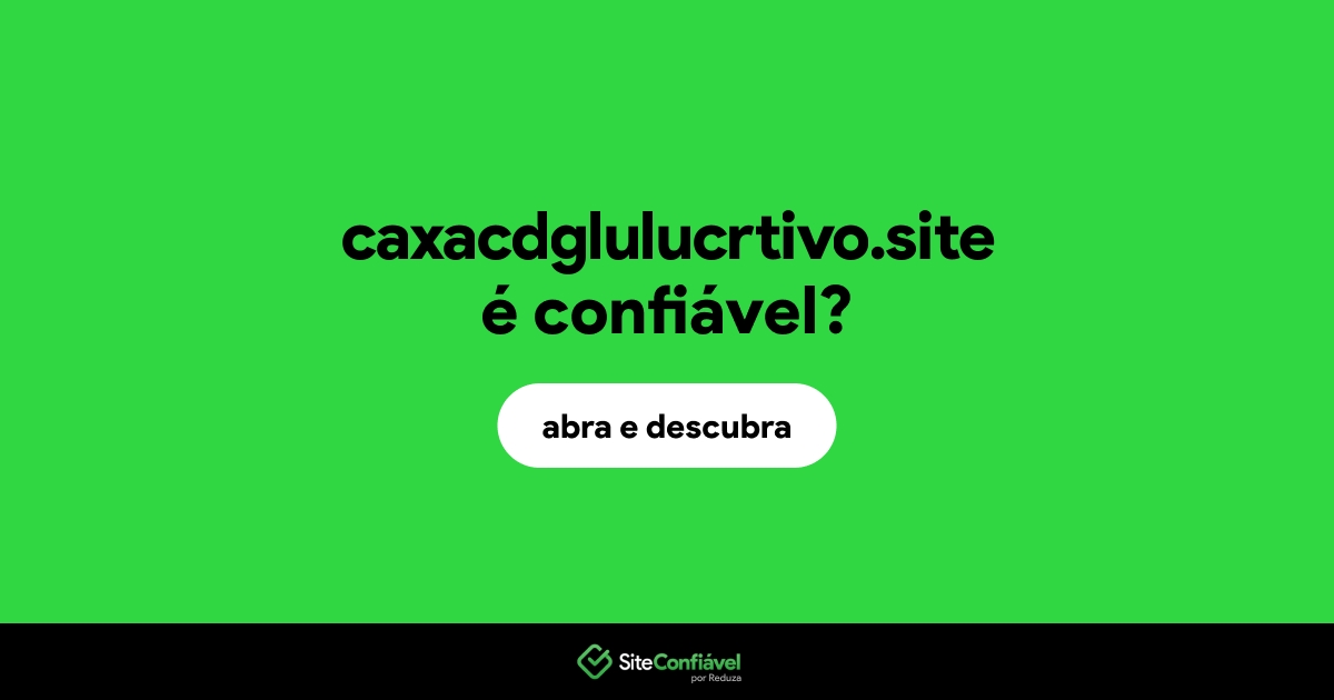 O site caxacdglulucrtivo.site é confiável?