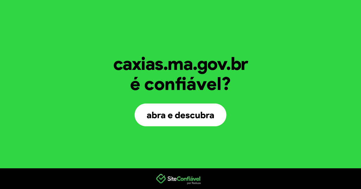 O site caxias.ma.gov.br é confiável?