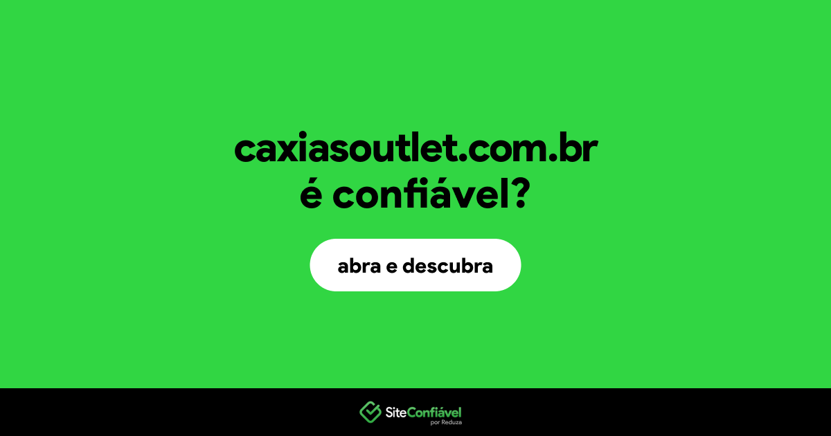 O site caxiasoutlet.com.br é confiável?