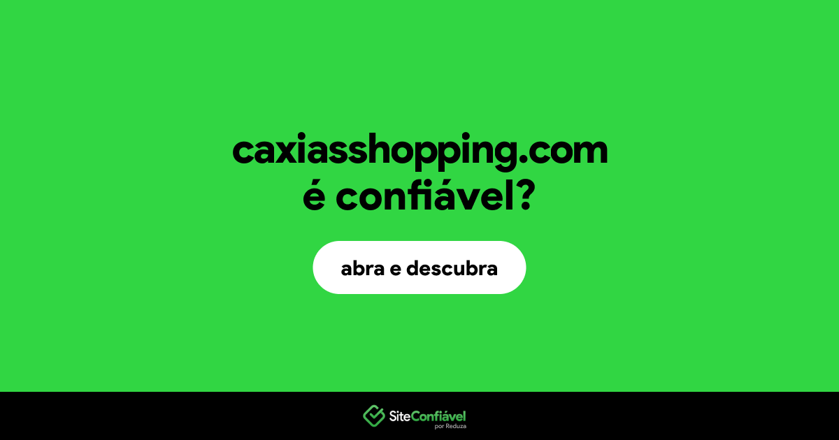O site caxiasshopping.com é confiável?
