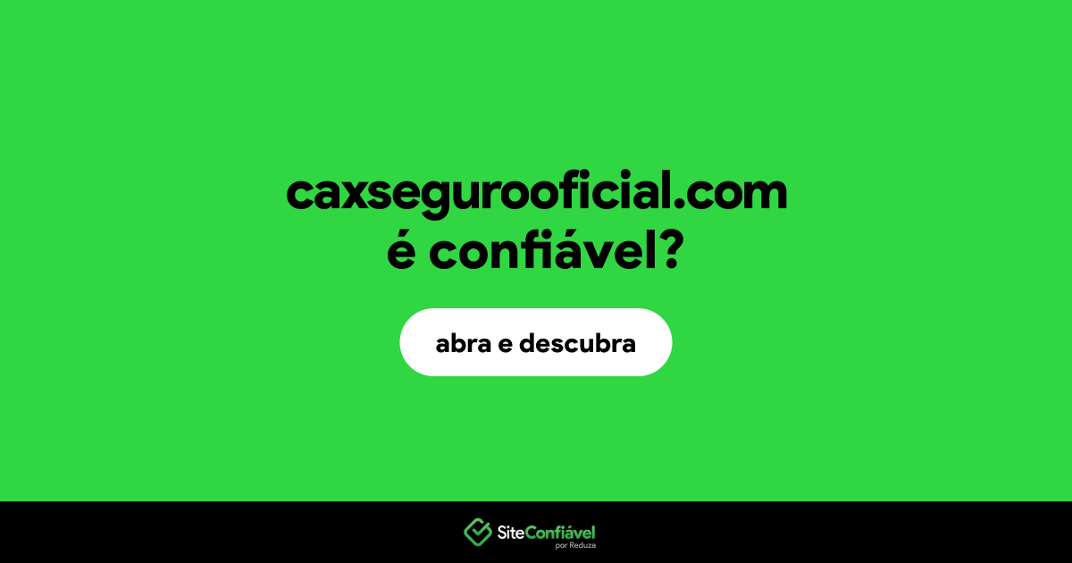 O site caxsegurooficial.com é confiável?