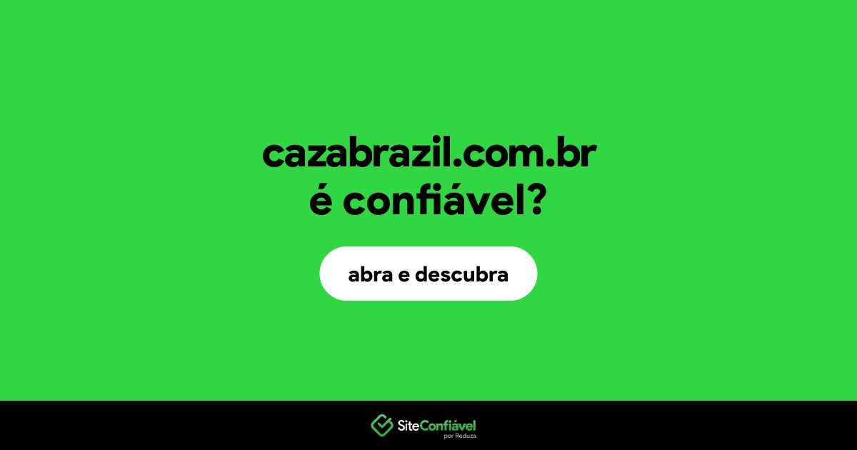 O site cazabrazil.com.br é confiável?