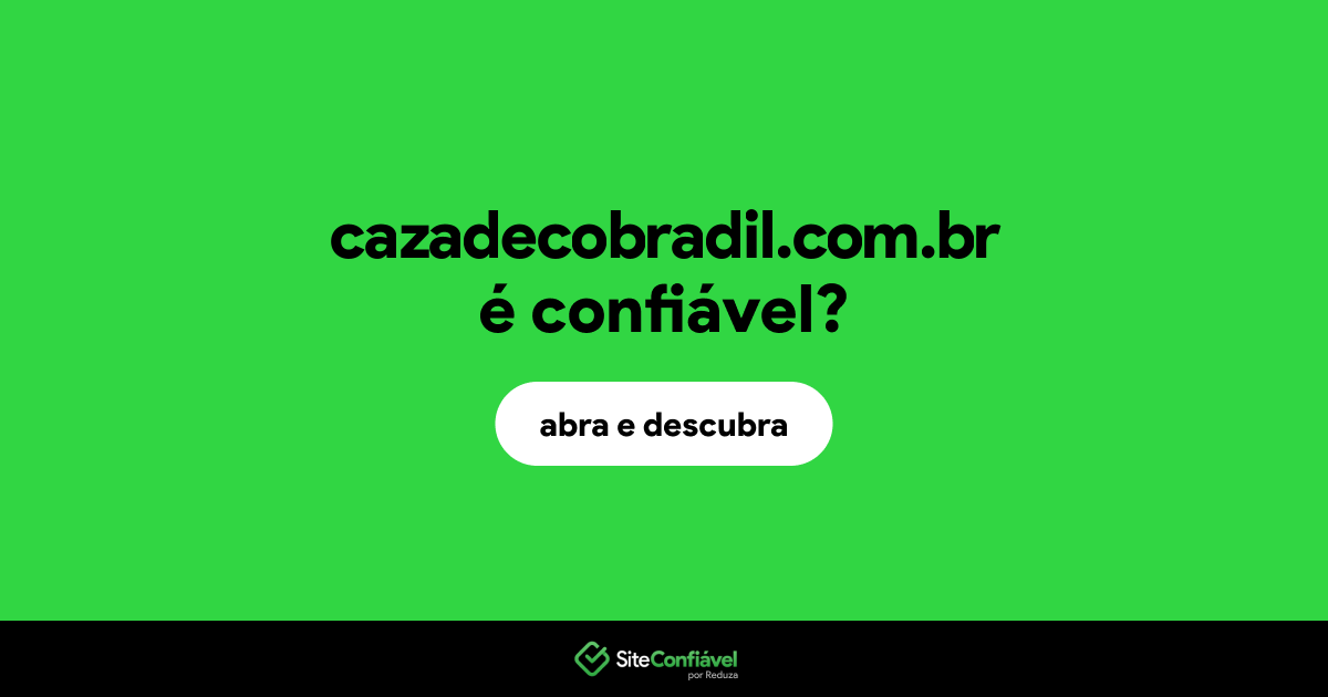 O site cazadecobradil.com.br é confiável?