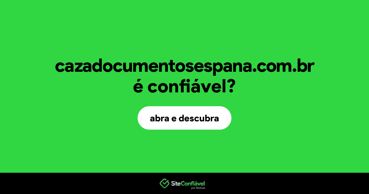 O site cazadocumentosespana.com.br é confiável?
