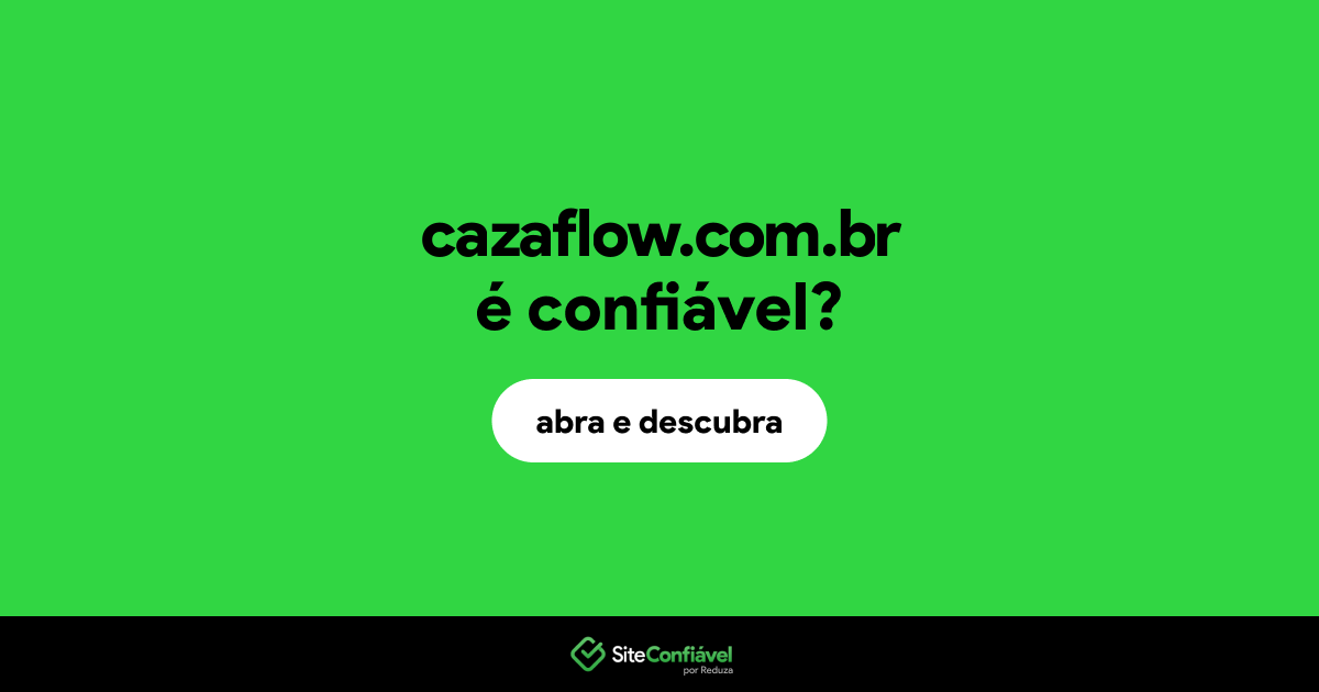 O site cazaflow.com.br é confiável?