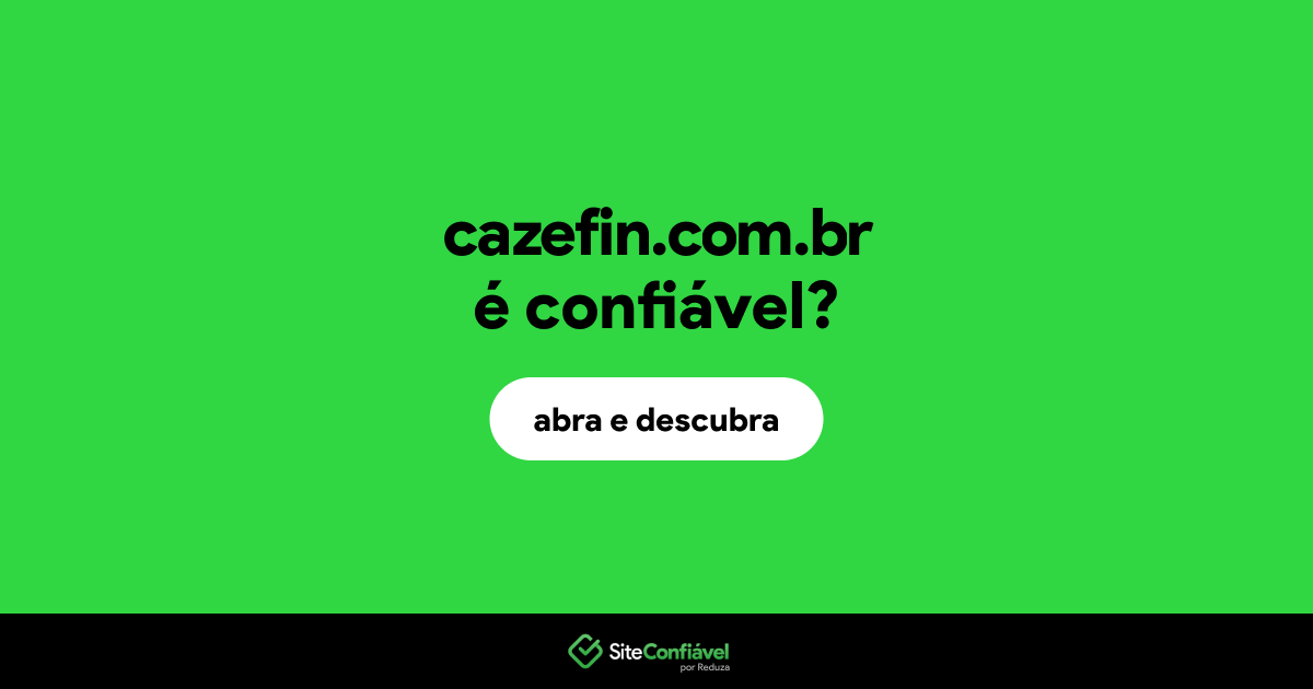 O site cazefin.com.br é confiável?